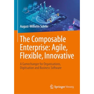 Afbeelding van The Composable Enterprise: Agile, Flexible, Innovative: A Gamechanger for Organisations, Digitisation and Business Software