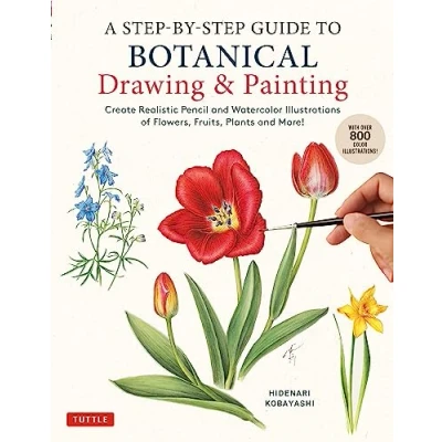 Afbeelding van A Step by Guide to Botanical Drawing &amp; Painting: Create Realistic Pencil and Watercolor Illustrations of Flowers, Fruits, Plants More! (With Over 800 illustrations)