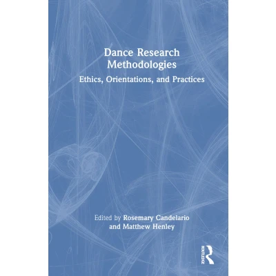 Afbeelding van Dance Research Methodologies: Ethics, Orientations, and Practices