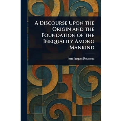 Afbeelding van A Discourse Upon The Origin And Foundation Of Inequality Among Mankind