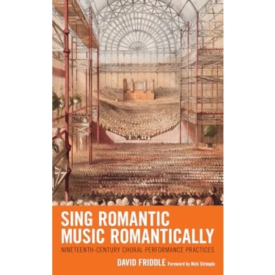 Afbeelding van Sing Romantic Music Romantically: Nineteenth Century Choral Performance Practices