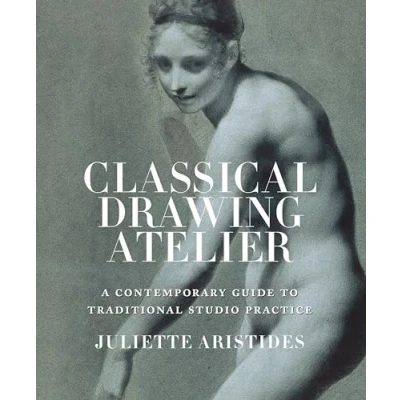 Afbeelding van Classical Drawing Atelier: A Contemporary Guide to Traditional Studio Practice