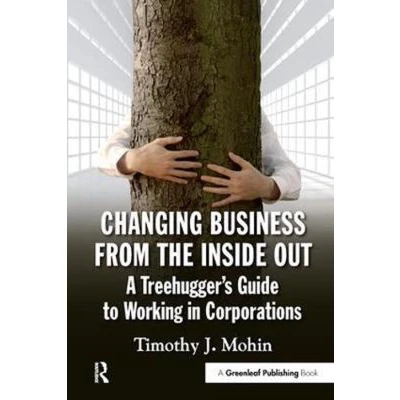 Afbeelding van Changing Business from the Inside Out: A Treehugger’s Guide to Working in Corporations