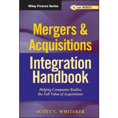 Afbeelding van Mergers &amp; Acquisitions Integration Handbook: Helping Companies Realize The Full Value of Acquisitions: 657