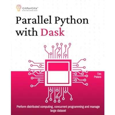 Afbeelding van Parallel Python with Dask: Perform distributed computing, concurrent programming and manage large dataset