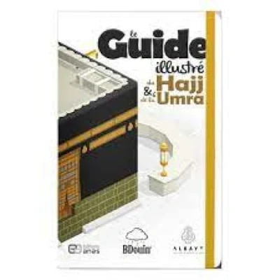 Afbeelding van Le Guide illustré du Hajj et de la &#039;Umra: Toutes les étapes pèlerinage illustrées en détail !