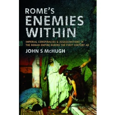 Afbeelding van Rome&#039;s Enemies Within: Imperial Conspiracies and Assassinations in the Roman Empire During First Century AD