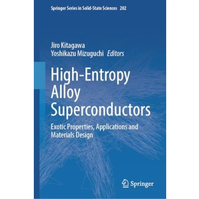 Afbeelding van High Entropy Alloy Superconductors: Exotic Properties, Applications and Materials Design