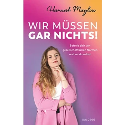 Afbeelding van wir müssen gar nichts!: Bestseller in Österreich Befreie dich von gesellschaftlichen Normen und sei du selbst. Wie mit Female Empowerment gegen überflüssige Tabus für starke Frauen kämpfen.