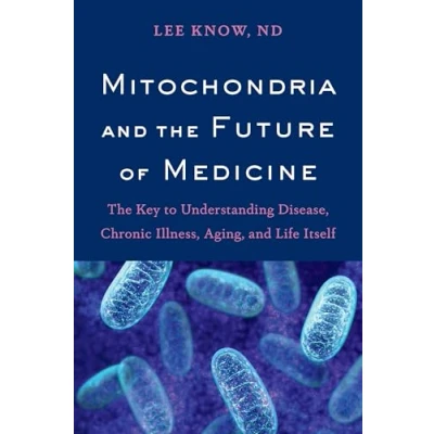 Afbeelding van Mitochondria and The Future of Medicine: Key to Understanding Disease, Chronic Illness, Aging, Life Itself