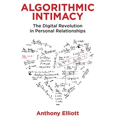 Afbeelding van Algorithmic Intimacy: The Digital Revolution in Personal Relationships