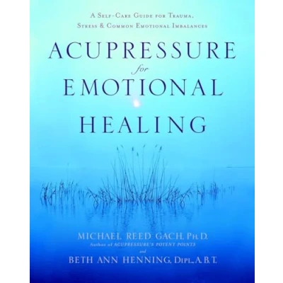 Afbeelding van Acupressure for Emotional Healing: A Self Care Guide Trauma, Stress, &amp; Common Imbalances