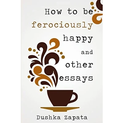 Afbeelding van How To Be Ferociously Happy: and other essays: 1