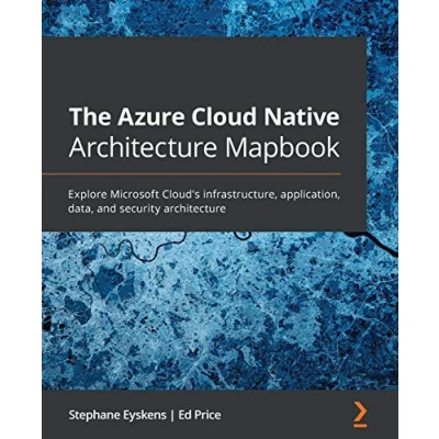 Afbeelding van The Azure Cloud Native architecture Mapbook: Explore Microsoft Cloud&#039;s infrastructure, application, data, and security