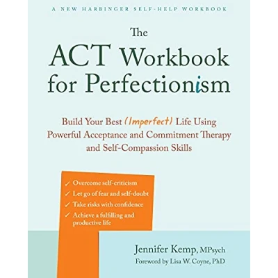 Afbeelding van The ACT Workbook for Perfectionism: Build Your Best (Imperfect) Life Using Powerful Acceptance &amp; Commitment Therapy and Self Compassion Skills