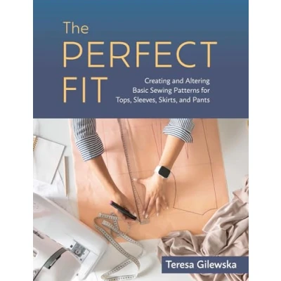 Afbeelding van The Perfect Fit: Creating and Altering Basic Sewing Patterns for Tops, Sleeves, Skirts, Pants