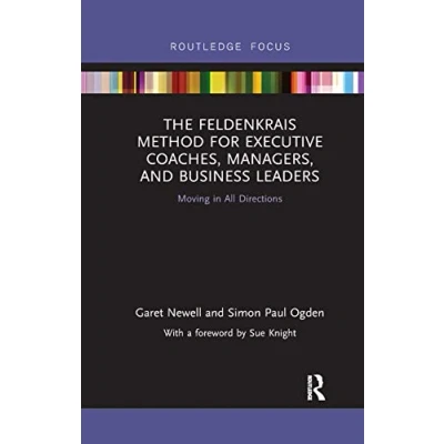 Afbeelding van The Feldenkrais Method for Executive Coaches, Managers, and Business Leaders: Moving in All Directions
