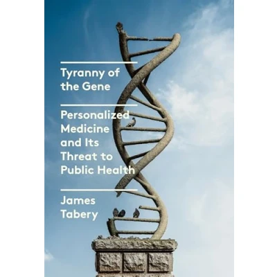 Afbeelding van Tyranny of the Gene: Personalized Medicine and Its Threat to Public Health