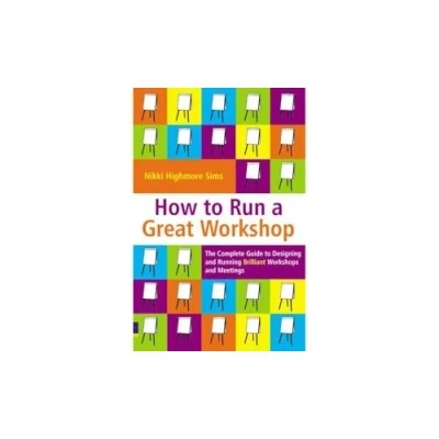 Afbeelding van How to Run a Great Workshop: The Complete Guide Designing and Running Brilliant Workshops Meetings
