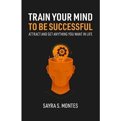 Afbeelding van Train Your Mind To Be Successful: Attract and get anything you want in life