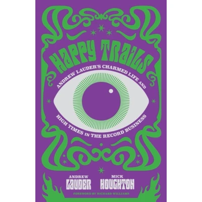 Afbeelding van Happy Trails: Andrew Lauder&#039;s Charmed Life and High Times in the Record Business