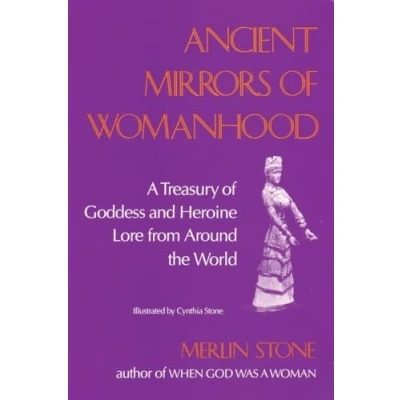 Afbeelding van Ancient Mirrors of Womanhood: A Treasury Goddess and Heroine Lore from Around the World