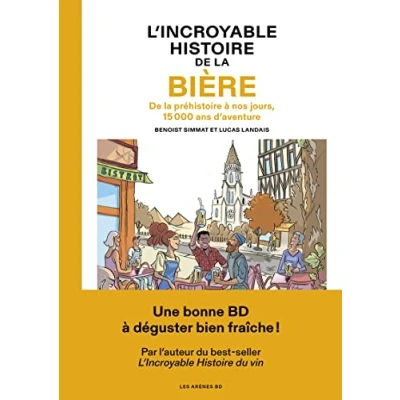 Afbeelding van L&#039;Incroyable histoire De la bière préhistoire à nos jours, 15 000 ans d&#039;aventure