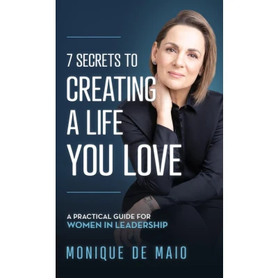 Afbeelding van The 7 Secrets to Creating A Life You Love: Practical Guide for Women in Leadership