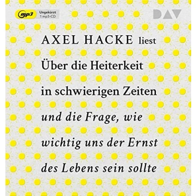 Afbeelding van Über die Heiterkeit in schwierigen Zeiten und Frage, wie wichtig uns der Ernst des Lebens sein sollte: Ungekürzte Autorenlesung mit Axel Hacke (1 mp3 CD)