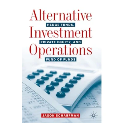 Afbeelding van Alternative Investment Operations: Hedge Funds, Private Equity, and Fund of Funds
