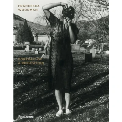 Afbeelding van Francesca Woodman: Portrait of a Reputation