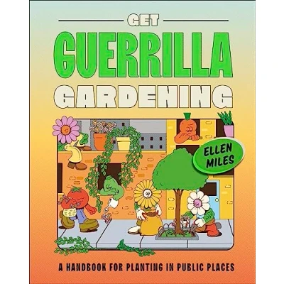 Afbeelding van Get Guerrilla Gardening: A Handbook for Planting in Public Places