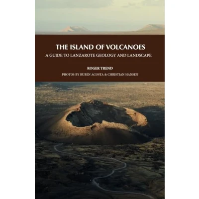Afbeelding van THE ISLAND OF VOLCANOES. A GUIDE TO LANZAROTE GEOLOGY AND LANDSCAPE: 14