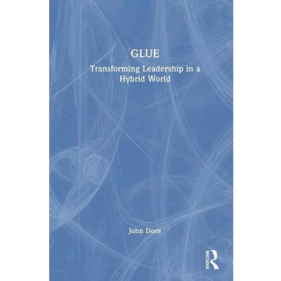 Afbeelding van GLUE: Transforming Leadership in a Hybrid World