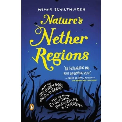 Afbeelding van Nature&#039;s Nether Regions: What the Sex Lives of Bugs, Birds, and Beasts Tell Us About Evolution, Biodivers ity, Ourselves