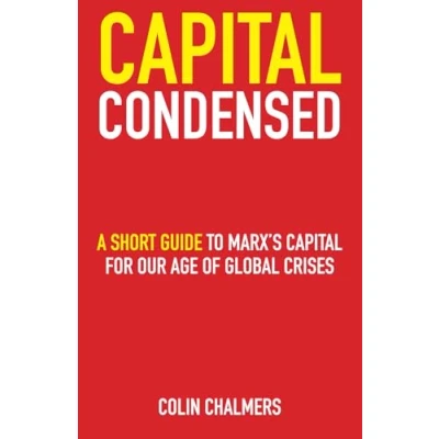 Afbeelding van Capital Condensed: a short guide to Marx&#039;s for our age of global crises