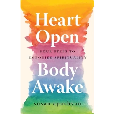 Afbeelding van Heart Open, Body Awake: Four Steps to Embodied Spirituality