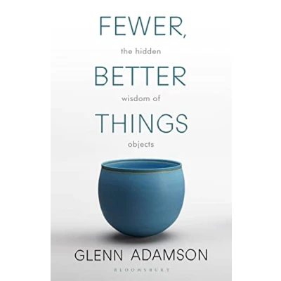 Afbeelding van Fewer, Better Things The Hidden Wisdom of Objects