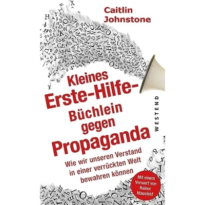 Afbeelding van Das Erste Hilfe Büchlein gegen Propaganda: Wie wir unseren Verstand in einer verrückten Welt bewahren können