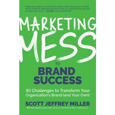 Afbeelding van Marketing Mess to Brand Success: 30 Challenges Transform Your Organization&#039;s (and Own) (Brand Marketing)