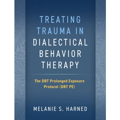 Afbeelding van Treating Trauma in Dialectical Behavior Therapy: The DBT Prolonged Exposure Protocol (DBT PE)