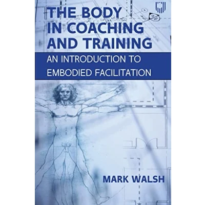 Afbeelding van The Body in Coaching and Training: An Introduction to Embodied Facilitation