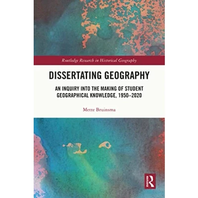Afbeelding van Dissertating Geography: An Inquiry into the Making of Student Geographical Knowledge, 1950 2020