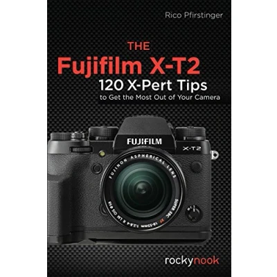 Afbeelding van the Fujifilm X T2: 120 Pert Tips to Get Most Out of Your Camera