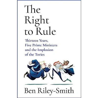 Afbeelding van the Right to Rule: Thirteen Years, Five Prime Ministers and Implosion of Tories