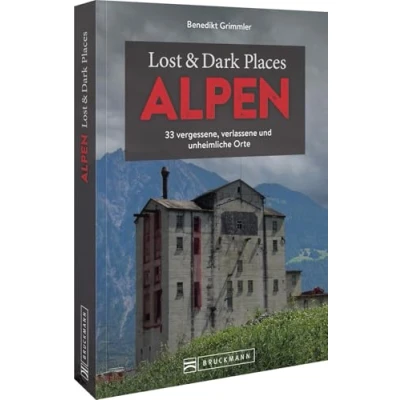 Afbeelding van Lost &amp; Dark Places Alpen: 33 vergessene, verlassene und unheimliche Orte