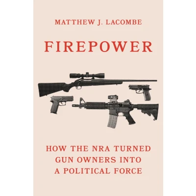 Afbeelding van Firepower: How the NRA Turned Gun Owners into a Political Force: 179