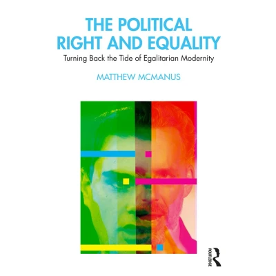 Afbeelding van the Political Right and Equality: Turning Back Tide of Egalitarian Modernity