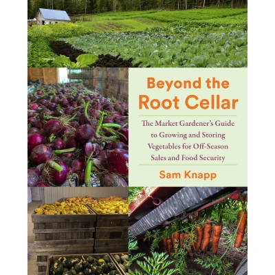 Afbeelding van Beyond The Root Cellar: Market Gardener&#039;s Guide to Growing and Storing Vegetables for Off Season Sales Food Security