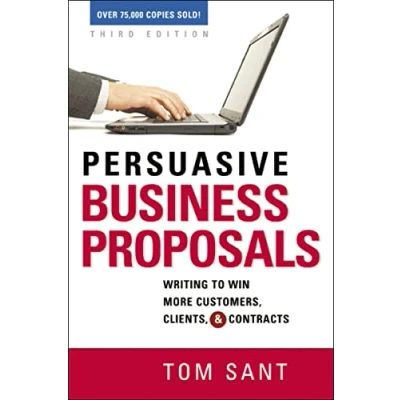 Afbeelding van Persuasive Business Proposals: Writing to Win More Customers, Clients, and Contracts
